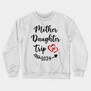 Mother Daughter Trip 2024 Crewneck Sweatshirt